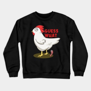 Guess What? Chicken Butt!! Crewneck Sweatshirt